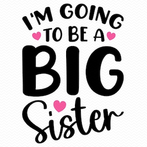 I'm Going To Be A Big Sister svg, zus svg, grote zus png, zussen svg, babymeisje svg, nieuwe baby svg, Cricut svg silhouet svg clipart