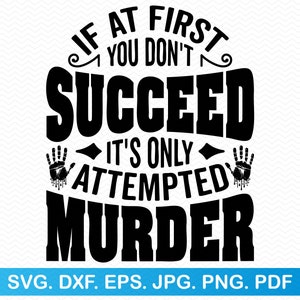 Als je in eerste instantie niet slaagt, is het alleen een poging tot moord SVG, grappige SVG sarcastische SVG, grappig shirt SVG, grappige PNG-bestanden, grappige uitspraken SVG