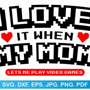 Adoro quando mia mamma mi lascia giocare ai videogiochi svg, Videogioco svg, San Valentino svg, San Valentino svg, San Valentino png, San Valentino svg