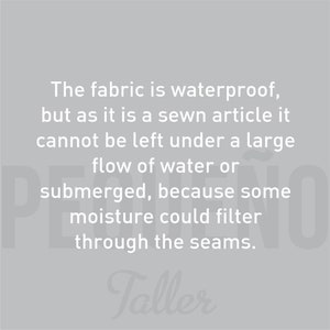 May include: Text on a gray background explaining that the fabric is waterproof but cannot be submerged because water could seep through the seams. The text is in white and the word "Taller" is in a stylized font.