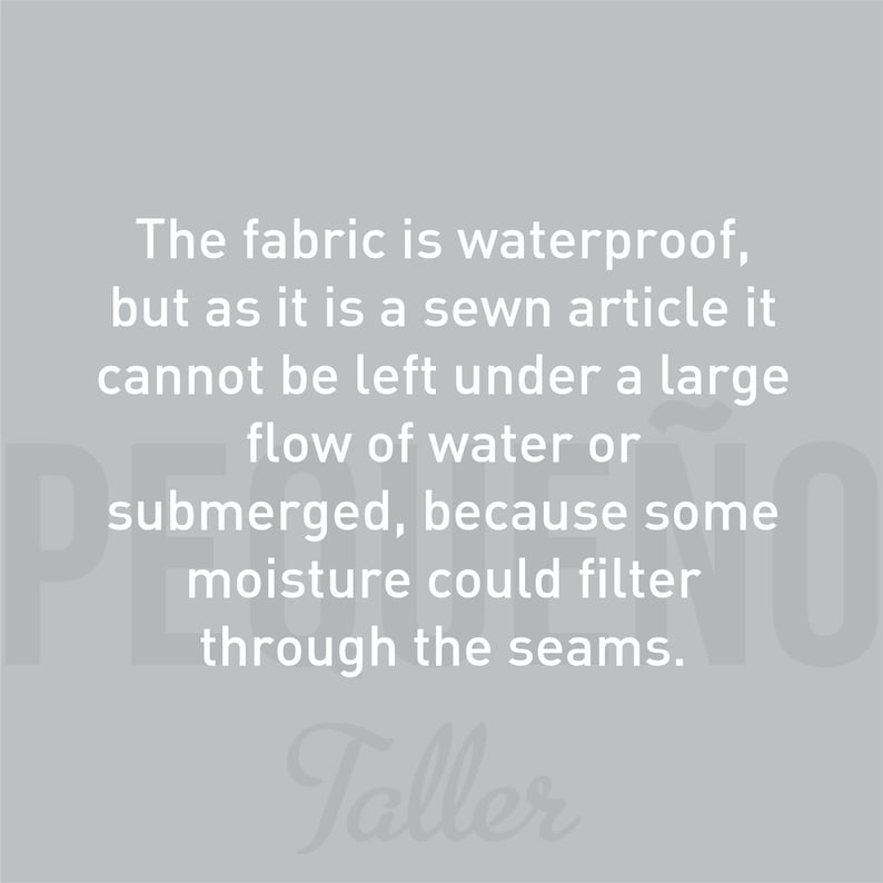 May include: Text on a gray background explaining that the fabric is waterproof but cannot be submerged because water could seep through the seams. The text is in white and the word "Taller" is in a stylized font.