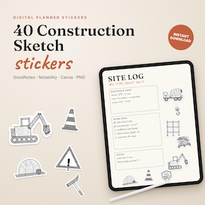 May include: A set of 40 digital construction sketch stickers featuring black and white hand-drawn illustrations of excavators, traffic cones, and safety signs. The digital planner page displays a site log with text and icons on a tablet screen.