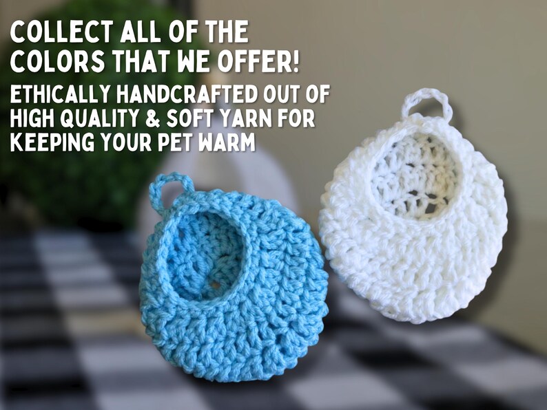 May include: Two crocheted pet beds, one blue and one white.  The beds are handmade and made with soft yarn.  "COLLECT ALL OF THE COLORS THAT WE OFFER! ETHICALLY HANDCRAFTED OUT OF HIGH QUALITY & SOFT YARN FOR KEEPING YOUR PET WARM" is written in white text on a black background.