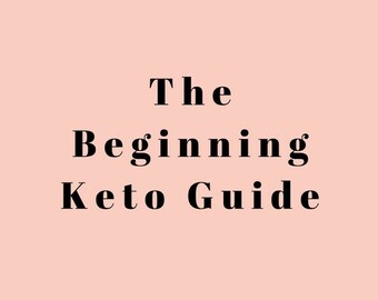 Beginning Keto Guide / Ketogenic Guide / Ketogenic Diet Guide