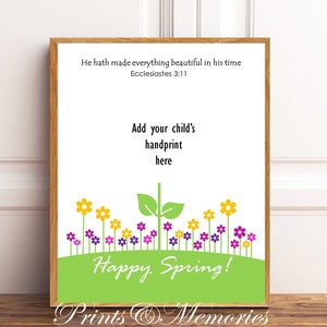 May include: A printable design featuring a green hill with yellow and purple flowers, a green plant, and the text "Happy Spring!"  The text "He hath made everything beautiful in his time Ecclesiastes 3:11" and "Add your child's handprint here" is also included.