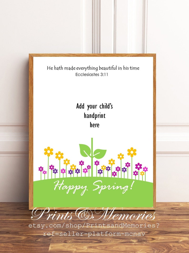 May include: A printable design featuring a green hill with yellow and purple flowers, a green plant, and the text "Happy Spring!"  The text "He hath made everything beautiful in his time Ecclesiastes 3:11" and "Add your child's handprint here" is also included.