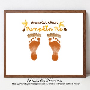 Pumpkin Pie Footprint art, Sweeter than Pumpkin Pie, DIY Footprint, Thanksgiving craft, Baby Keepsake, Toddler craft, Thanksgiving gift.