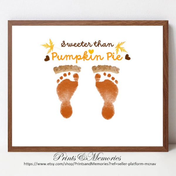 Pumpkin Pie Footprint art, Sweeter than Pumpkin Pie, DIY Footprint, Thanksgiving craft, Baby Keepsake, Toddler craft, Thanksgiving gift.