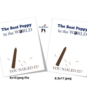 May include: Two white prints with the text "The Best Poppy in the WORLD" and "YOU NAILED IT". One print is labeled "8x10 jpeg file" and the other "8.5x11 jpeg". Each print has a brown nail and several nails.