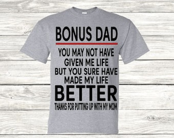Bonus Dad You May Not Have Given Me Life But You Sure Have Made My Life Better, Step Dad, Fathers Day, The One Who Stepped Up, SVG PNG