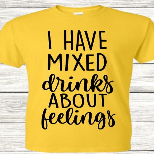 I have mixed drinks about feelings, feelings, in my feelings, all the feels, drinks, mixed drinks, svg png