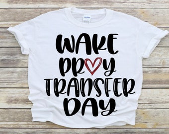 Wake Pray Transfer Day shirt, Transfer Day shirt, Surrogate shirt, Surrogacy shirt, IVF shirt, Infertility shirt