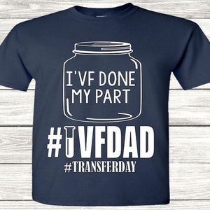 IVF Done My Part, IVF DAD, Ivf, Transfer Day, Infertility, Pregnancy, Embryos, Surrogate, Surrogacy, Intended Parents, svg png