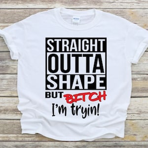 Straight Outta Shape SVG, Straight Outta Shape But Bitch I&#39;m Tryin, SVG PNG