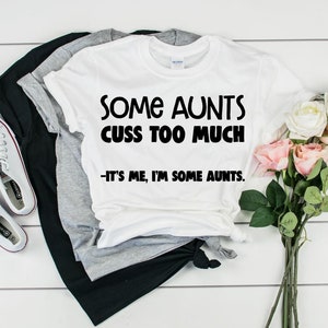 Some Aunts Cuss Too Much SVG, It&#39;s Me I&#39;m Some Aunts SVG, Funny Aunt Shirts, PNG