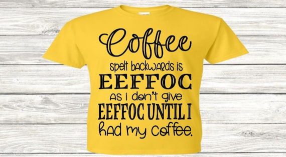 Download Coffee Spelt Backwards Is Eeffoc As I Don T Give Eeffoc Etsy