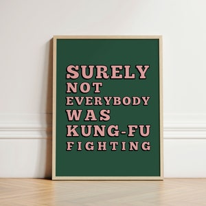 Surely Not Everybody was Kung Fu Fighting Print, Quote Print, Gallery Wall, Trendy Wall Art, Trendy Poster, Funny Wall Print, UNFRAMED