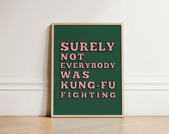 Surely Not Everybody was Kung Fu Fighting Print, Quote Print, Gallery Wall, Trendy Wall Art, Trendy Poster, Funny Wall Print, UNFRAMED