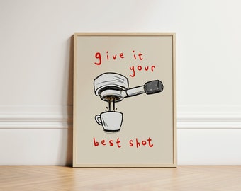 Give it Your Best Shot Coffee Print, Coffee Print, Kitchen Wall Print, Kitchen Decor, Aesthetic Decor, Gallery Wall, Home Inspo, UNFRAMED