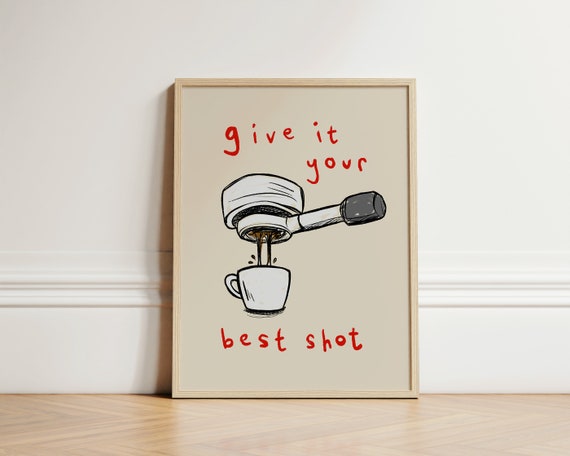 Give it Your Best Shot Coffee Print, Coffee Print, Kitchen Wall Print, Kitchen Decor, Aesthetic Decor, Gallery Wall, Home Inspo, UNFRAMED