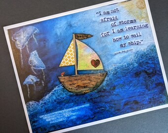 May include: A blue and yellow sailboat with a red heart sails on a blue ocean with white waves. The quote "I am not afraid of storms for I am learning how to sail my ship." by Louisa May Alcott is printed on the image.