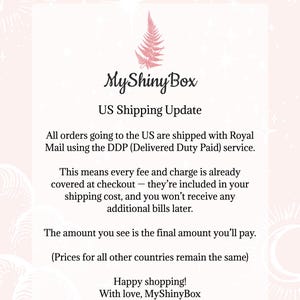 May include: A light pink graphic with the text "MyShinyBox" and "US Shipping Update". The text explains that orders to the US are shipped with Royal Mail using DDP service, with no additional fees.