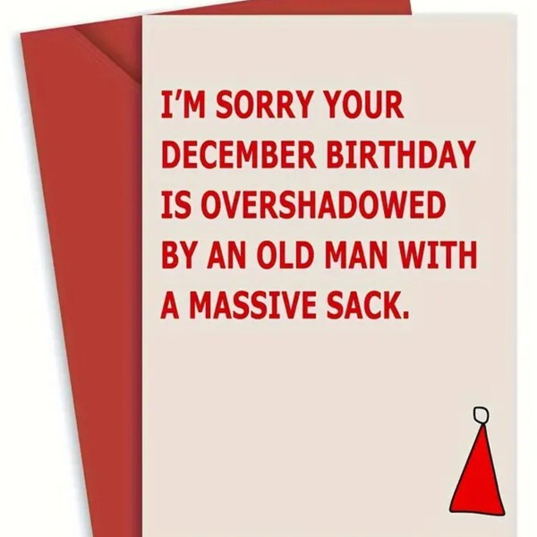 Sorry Your December Birthday is Overshadowed by an Old Man with a Massive Sack | Funny Birthday Card | 6.5x4.5 in | Blank Inside w/ Envelope