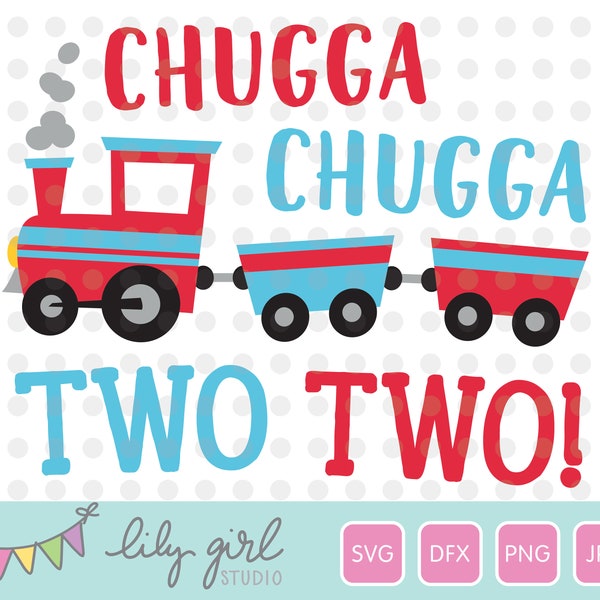 Chugga Chugga Two Two Train SVG, 2nd Birthday SVG, Cutting File for Cricut or Silhouette, Instant Download, Jpg, Png, Dxf