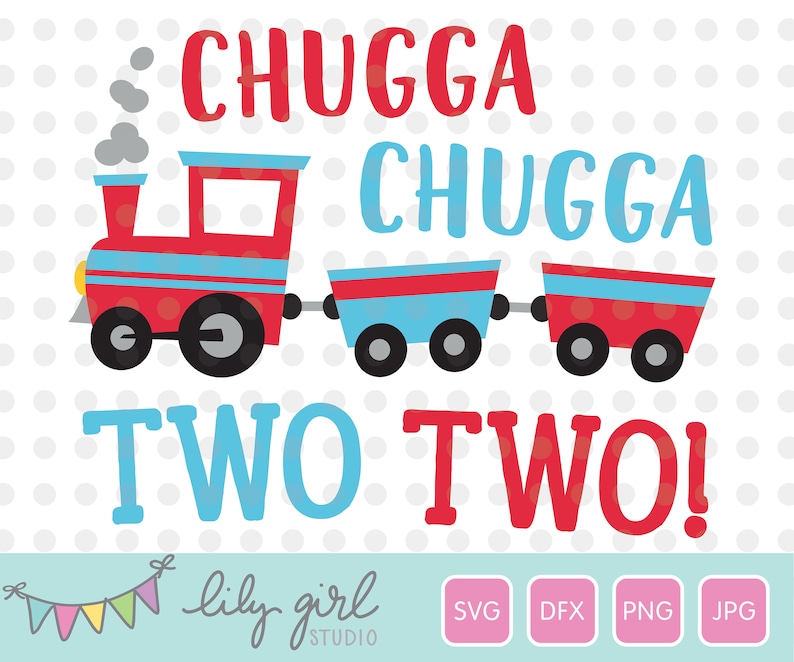 Chugga Chugga Two Two Train SVG, 2nd Birthday SVG, Cutting File for Cricut or Silhouette, Instant Download, Jpg, Png, Dxf image 1