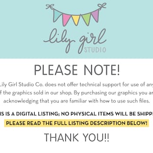 Puede incluir: Un aviso de descarga digital con una pancarta amarilla que dice "PLEASE NOTE!" y una pancarta amarilla que dice "PLEASE READ THE FULL LISTING DESCRIPTION BELOW!" El texto dice "Lily Girl Studio Co. no ofrece soporte t&eacute;cnico para el uso de ninguno de los gr&aacute;ficos que se venden en nuestra tienda. Al comprar nuestros gr&aacute;ficos, usted reconoce que est&aacute; familiarizado con el uso de estos archivos. &iexcl;ESTA ES UNA LISTA DIGITAL; NO SE ENVIAR&Aacute;N ART&Iacute;CULOS F&Iacute;SICOS!" y "THANK YOU!!"