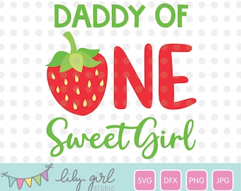 Daddy of One Sweet Girl Strawberry SVG, Matching Designs, 1st Birthday Party, Cutting File for Cricut or Silhouette, Instant Download