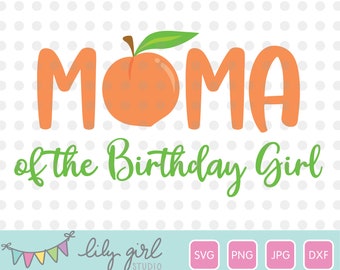 Mama of the Birthday Girl, Peach SVG, Sweet as a Peach SVG, png, jpg and dxf, Cutting File for Cricut or Silhouette, Instant Download