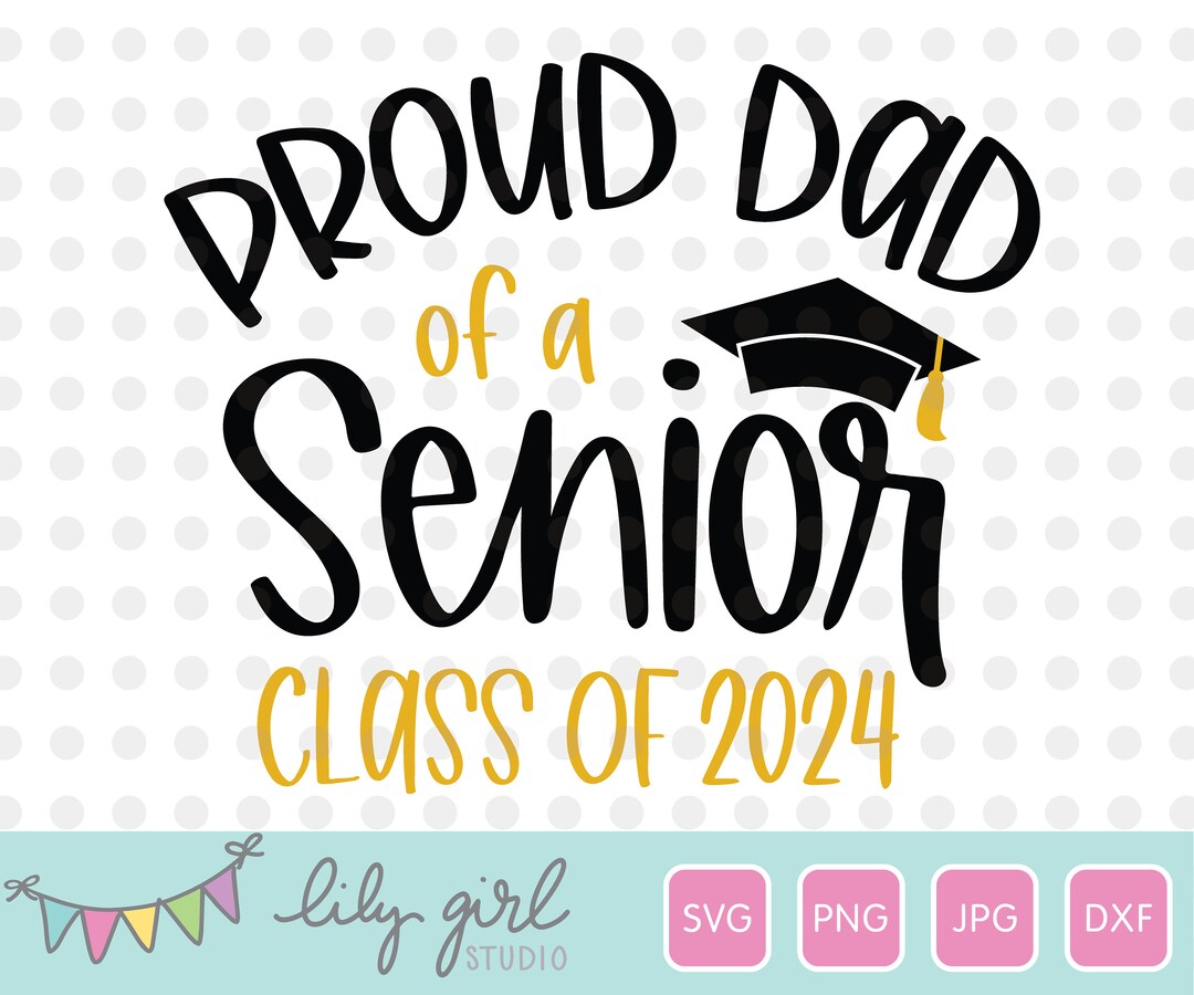 Proud Dad of a Senior Class of 2024 SVG, School Graduation SVG, Png ...