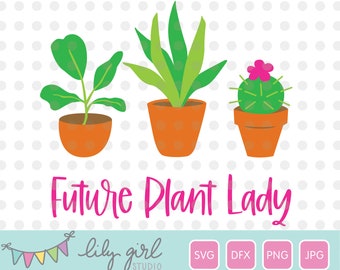 Future Plant Lady SVG, Cutting File for Cricut or Silhouette, Instant Download, Snake Plant, Fiddle Leaf Fig, Cactus SVG