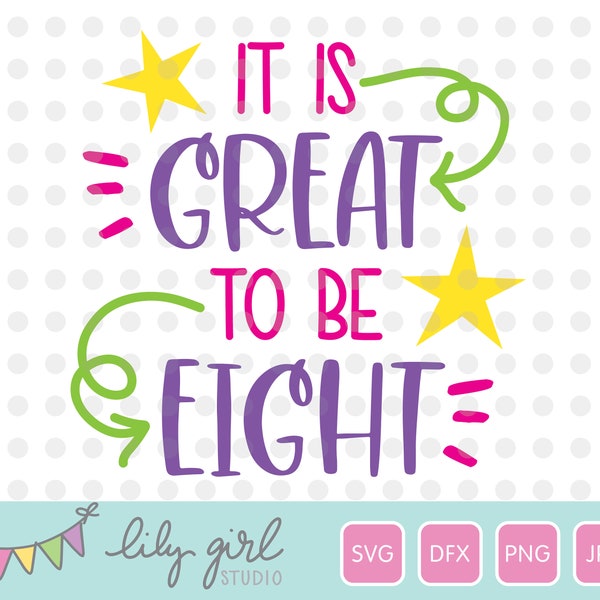 It is Great to be Eight SVG, 8th Birthday SVG, Cutting File for Cricut or Silhouette, Instant Download