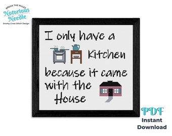 I Only Have a Kitchen Because It Came with the House Snarky Cross Stitch Pattern Quote, PDF Instant Download for Kitchen