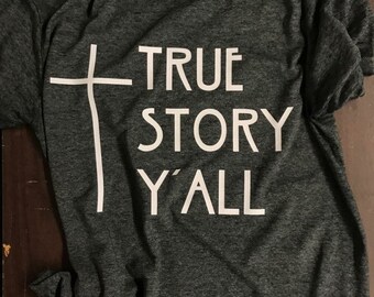 True Story Y'all Tshirt