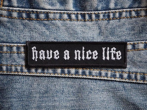 have a nice life have a nice life