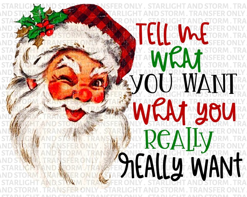 Santa Tell Me What You Want Christmas Sublimation Transfer Etsy