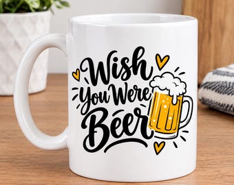 Wish You Were Beer Mug, Novelty Mug Gift, Joke Mug Gift, Beer Lover Mug, Office Mug Gift, Sarcastic Joke Gift, Beer Drinker Coffee Mug