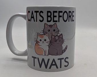 Cats Before Twats Mug, Novelty Cat Lover Gift, Cat Owner, Office Cat Mug, Cat Lover Mug, Christmas Cat Mug, Birthday Cat Mug, Joke Cat Gift