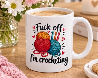 Fuck off I’m Crocheting Mug, Funny Gift for Crocheter, Crochet Gift, Crochet Lover Mug, Crochet Queen Gift, Crochet for her, Crochet for him