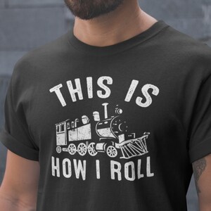 This is How I Roll. Train T-Shirt