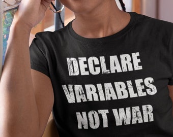 Declare Variables Not War | funny coding gift unisex t-shirt for programmers, developers, computer geeks