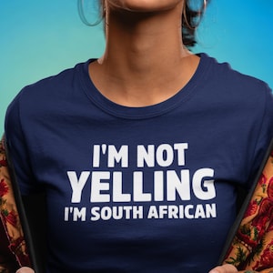 Funny South African T-Shirt: I&#39;m Not Yelling Loud Talker Tee