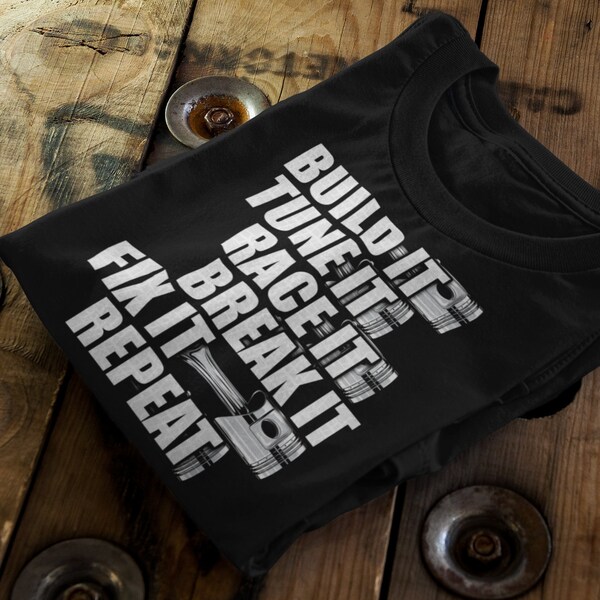 Build It Tune It Race It Break It Fix It Repeat | funny car gift unisex t-shirt for mechanics, gearheads, racers