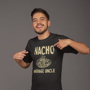 Fun Uncle T-shirt. Nacho Average Uncle