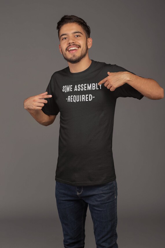 Some Assembly Required T-Shirt Some Assembly Required T-Shirt