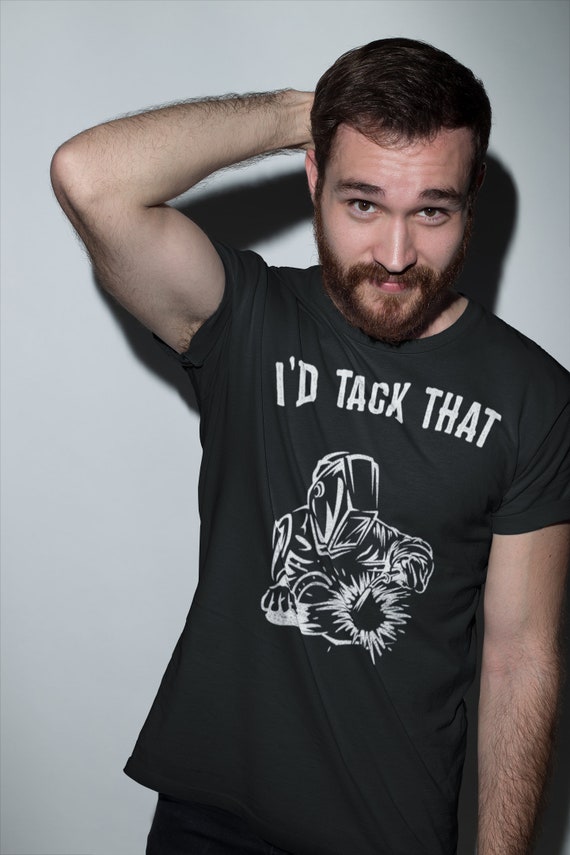 I'd Tack That Welder's Shirt. I'd Tack That Welder's Shirt.