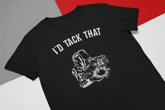 I'd Tack That Welder's Shirt. I'd Tack That Welder's Shirt.